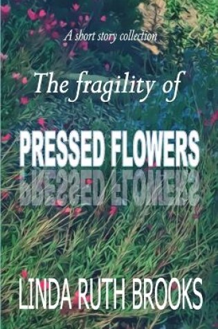Cover of The fragility of pressed flowers