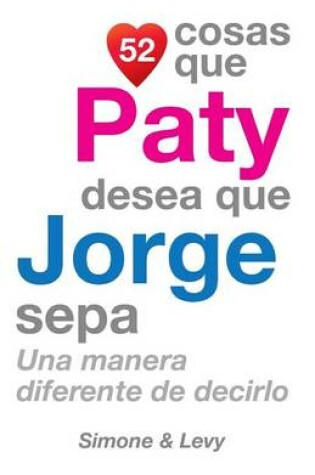 Cover of 52 Cosas Que Paty Desea Que Jorge Sepa