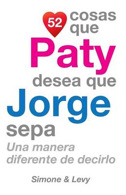 Book cover for 52 Cosas Que Paty Desea Que Jorge Sepa