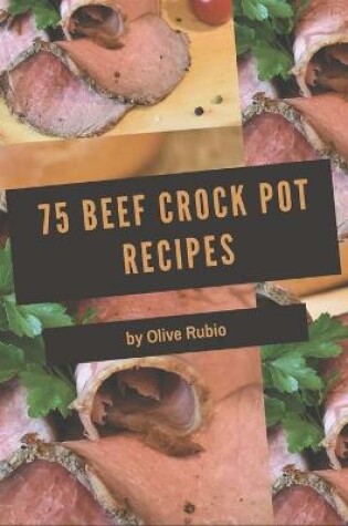 Cover of 75 Beef Crock Pot Recipes