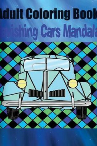 Cover of Adult Coloring Book: Ravishing Cars Mandala