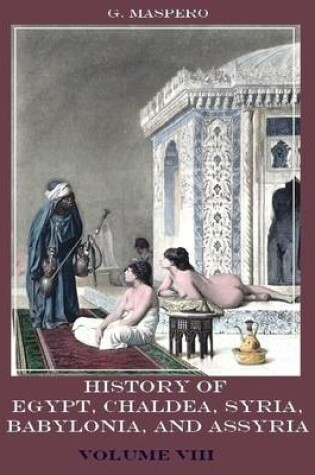 Cover of History of Egypt, Chaldaa, Syria, Babylonia, and Assyria : Volume VIII (Illustrated)