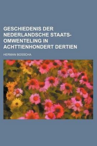 Cover of Geschiedenis Der Nederlandsche Staats-Omwenteling in Achttienhondert Dertien