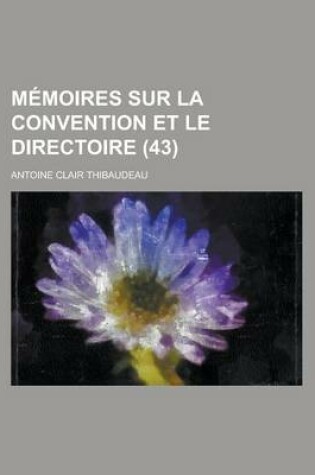 Cover of Memoires Sur La Convention Et Le Directoire (43)