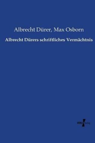 Cover of Albrecht Durers schriftliches Vermachtnis