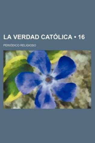 Cover of La Verdad Catolica (16); Periodico Religioso