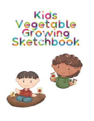 Book cover for Kids Vegetable Growing Sketchbook