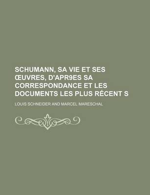 Book cover for Schumann, Sa Vie Et Ses Uvres, D'Apr9es Sa Correspondance Et Les Documents Les Plus Recent S