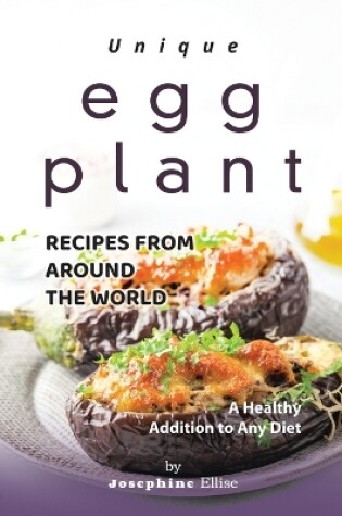 Cover of Unique Eggplant Recipes from Around the World