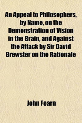 Book cover for An Appeal to Philosophers, by Name, on the Demonstration of Vision in the Brain, and Against the Attack by Sir David Brewster on the Rationale