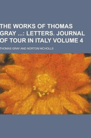 Cover of The Works of Thomas Gray Volume 4