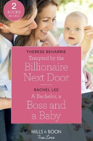 Cover of Tempted By The Billionaire Next Door / A Bachelor, A Boss And A Baby