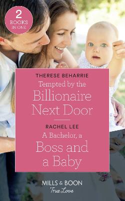 Book cover for Tempted By The Billionaire Next Door / A Bachelor, A Boss And A Baby