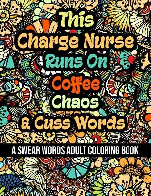 Book cover for This Charge Nurse Runs On Coffee, Chaos and Cuss Words