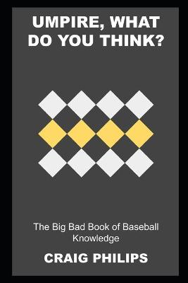 Book cover for Umpire, what do you Think? The Big Bad Book of Baseball Knowledge