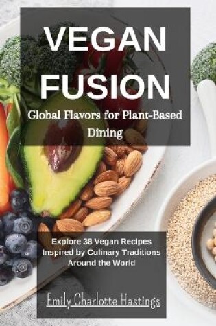 Cover of Vegan Fusion - Global Flavors for Plant-Based Dining