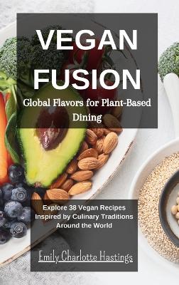 Cover of Vegan Fusion - Global Flavors for Plant-Based Dining