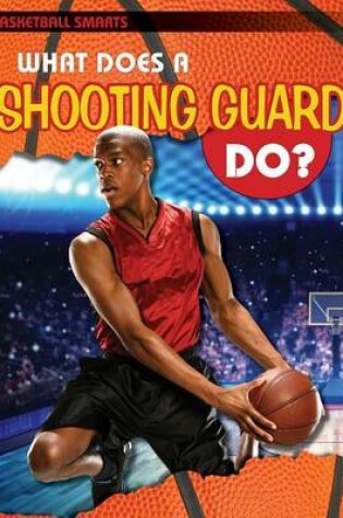 Cover of What Does a Shooting Guard Do?