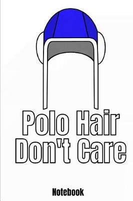 Book cover for Polo Hair Don't Care Notebook