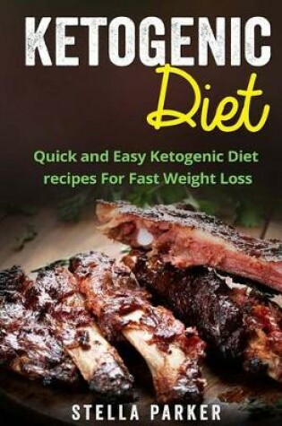 Cover of Ketogenic Diet - Quick and Easy Ketogenic Diet Recipes for Fast Weight Loss (Ketogenic Cookbook, Ketogenic Recipes, Ketogenic Recipes Cookbook)