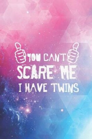 Cover of You Can't Scare Me I Have Twins - Twin Parent Journal