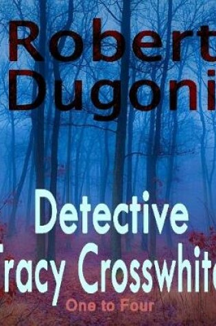 Cover of Detective Tracy Crosswhite: One to Four