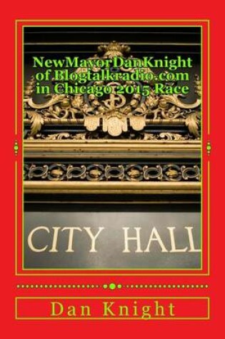 Cover of Newmayordanknight of Blogtalkradio.com in Chicago 2015 Race