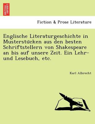 Book cover for Englische Literaturgeschichte in Musterstu Cken Aus Den Besten Schriftstellern Von Shakespeare an Bis Auf Unsere Zeit. Ein Lehr- Und Lesebuch, Etc.