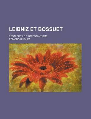 Book cover for Leibniz Et Bossuet; Essai Sur Le Protestantisme