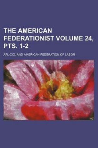 Cover of The American Federationist Volume 24, Pts. 1-2