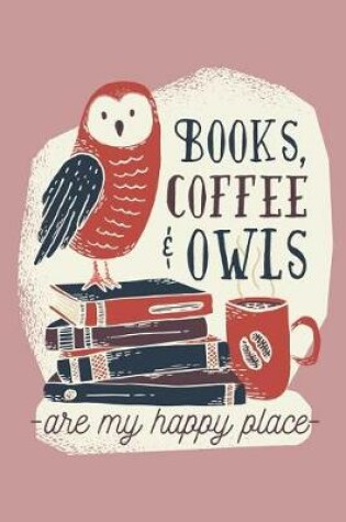 Cover of Books Coffee & Owls - Are My Happy Place