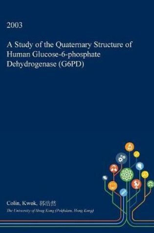 Cover of A Study of the Quaternary Structure of Human Glucose-6-Phosphate Dehydrogenase (G6pd)