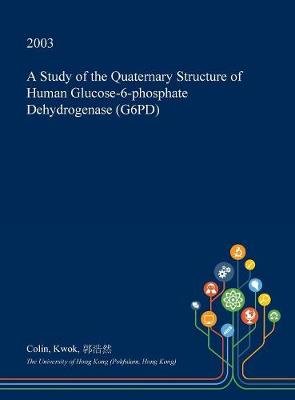Cover of A Study of the Quaternary Structure of Human Glucose-6-Phosphate Dehydrogenase (G6pd)