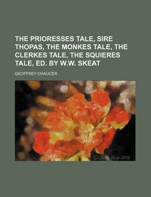 Book cover for The Prioresses Tale, Sire Thopas, the Monkes Tale, the Clerkes Tale, the Squieres Tale, Ed. by W.W. Skeat