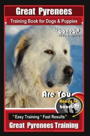 Cover of Great Pyrenees Training Book for Dogs and Puppies by Bone Up Dog Training