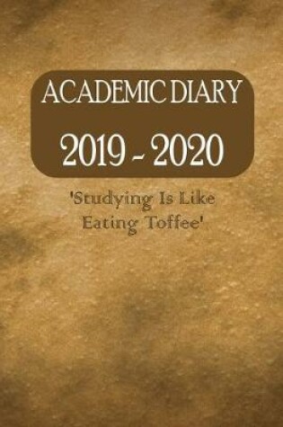 Cover of Academic Diary 2019 - 2020 'Studying Is Like Eating Toffee'