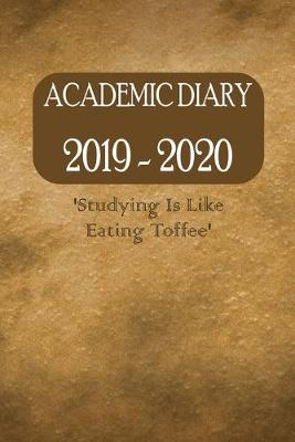 Book cover for Academic Diary 2019 - 2020 'Studying Is Like Eating Toffee'