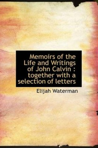 Cover of Memoirs of the Life and Writings of John Calvin