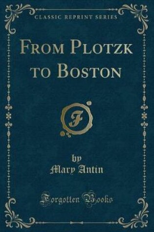 Cover of From Plotzk to Boston (Classic Reprint)