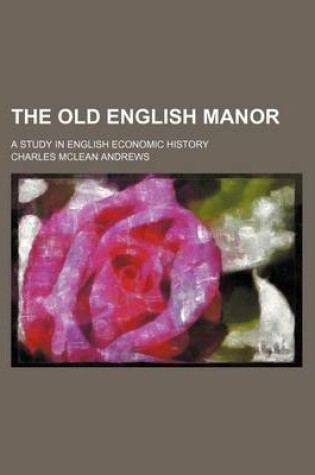 Cover of The Old English Manor; A Study in English Economic History