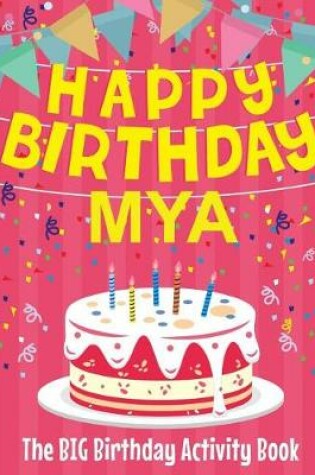 Cover of Happy Birthday Mya - The Big Birthday Activity Book