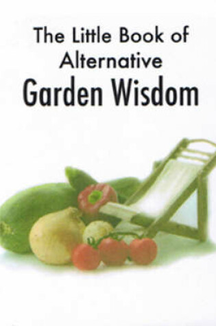 Cover of The Little Book of Alternative Garden Wisdom