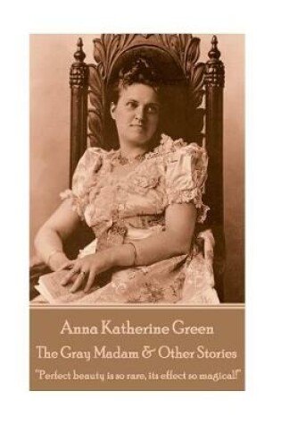 Cover of Anna Katherine Green - The Gray Madam & Other Stories
