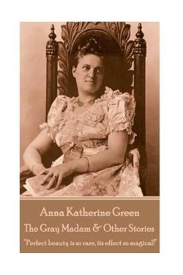 Book cover for Anna Katherine Green - The Gray Madam & Other Stories