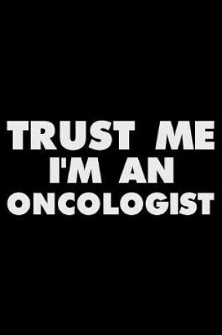 Cover of Trust Me I'm an Oncologist