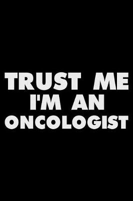 Book cover for Trust Me I'm an Oncologist