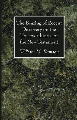 Book cover for The Bearing of Recent Discovery on the Trustworthiness of the New Testament