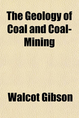 Book cover for The Geology of Coal and Coal-Mining