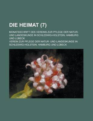 Book cover for Die Heimat; Monatsschrift Des Vereins Zur Pflege Der Natur- Und Landeskunde in Schleswig-Holstein, Hamburg Und Lubeck (7 )