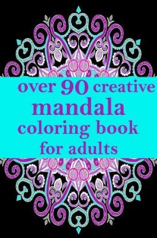 Cover of over 90 creative mandala coloring book for adults